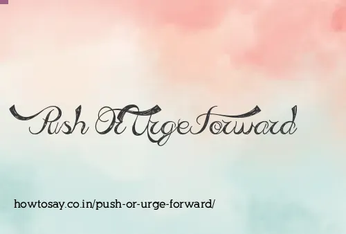 Push Or Urge Forward