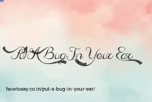 Put A Bug In Your Ear