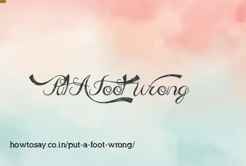Put A Foot Wrong