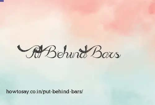 Put Behind Bars