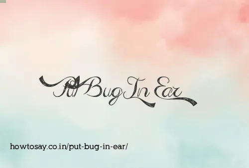 Put Bug In Ear