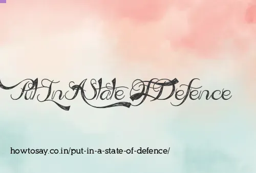 Put In A State Of Defence