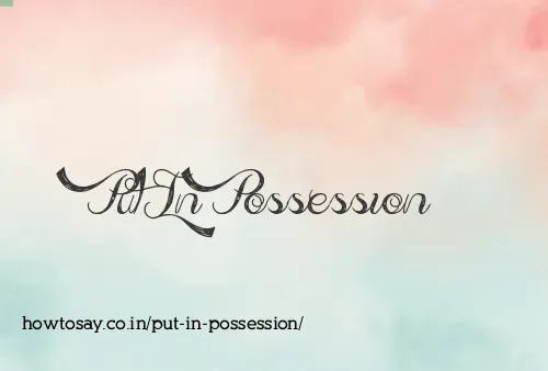Put In Possession