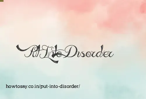 Put Into Disorder