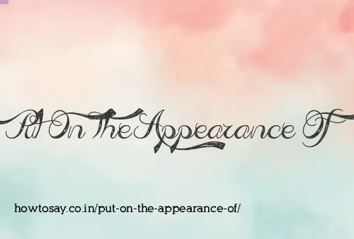 Put On The Appearance Of
