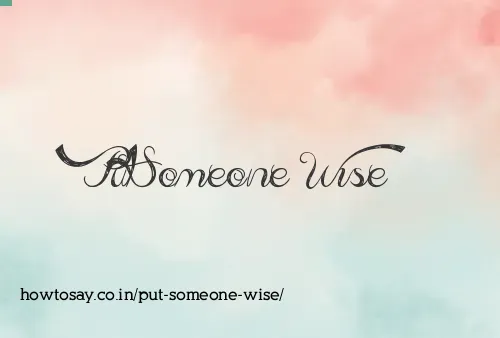 Put Someone Wise