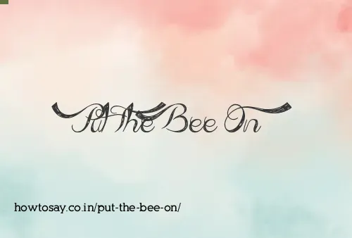 Put The Bee On