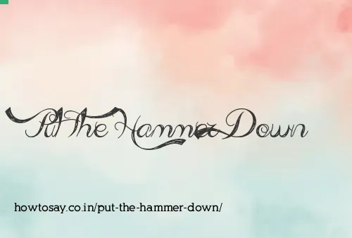 Put The Hammer Down