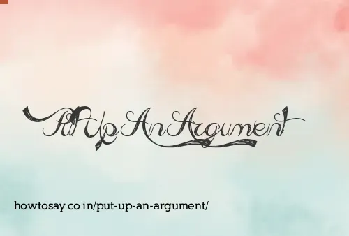Put Up An Argument