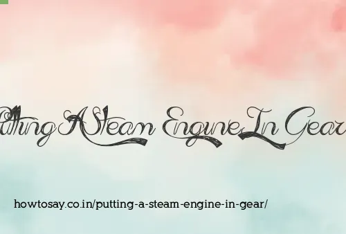 Putting A Steam Engine In Gear