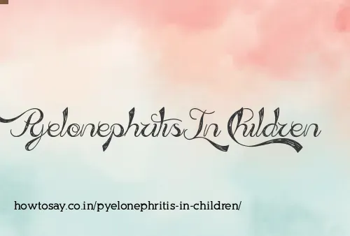 Pyelonephritis In Children