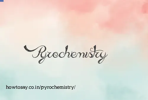 Pyrochemistry