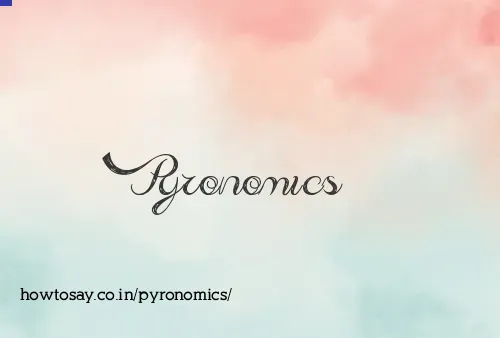 Pyronomics