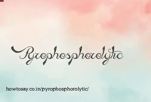 Pyrophosphorolytic