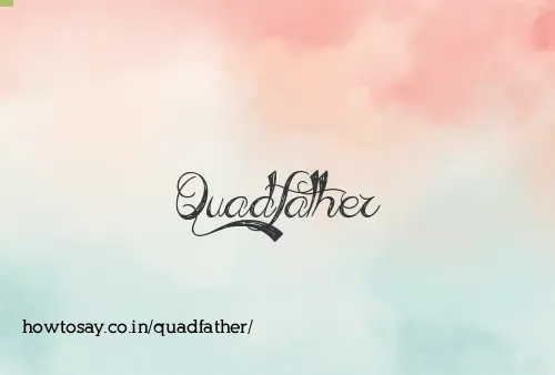 Quadfather