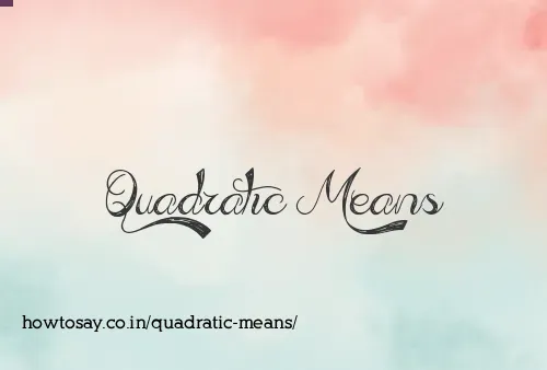 Quadratic Means