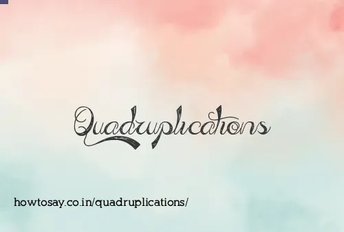 Quadruplications