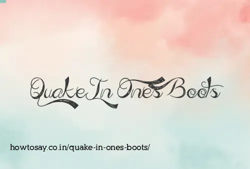 Quake In Ones Boots