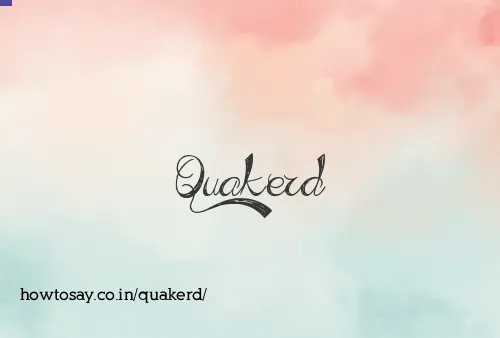 Quakerd