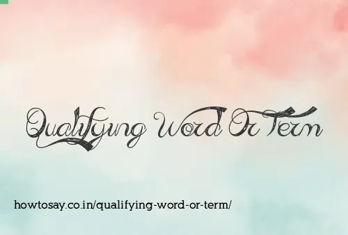 Qualifying Word Or Term