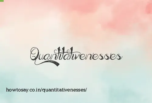Quantitativenesses