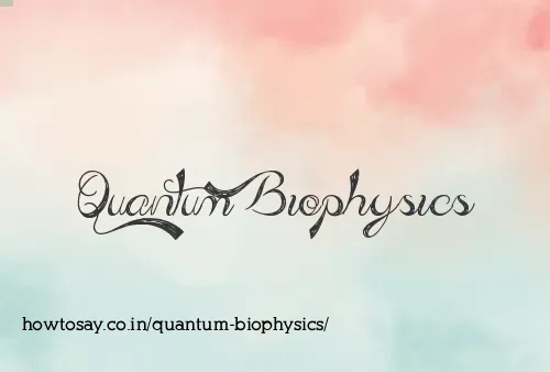 Quantum Biophysics