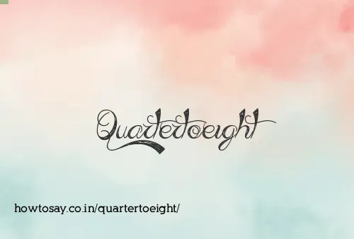 Quartertoeight