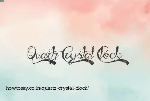Quartz Crystal Clock