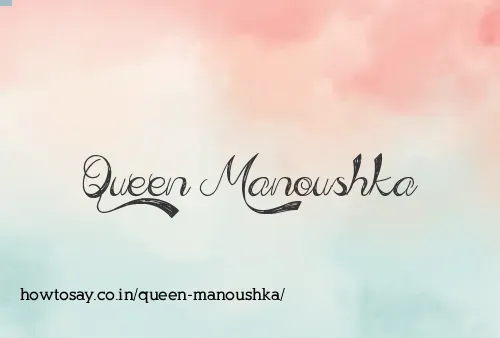 Queen Manoushka