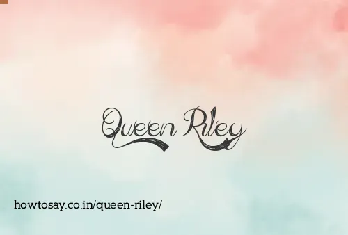 Queen Riley
