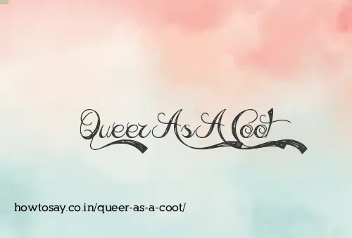 Queer As A Coot