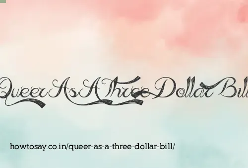 Queer As A Three Dollar Bill