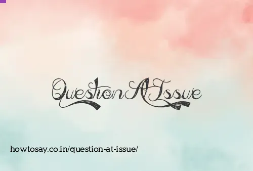 Question At Issue