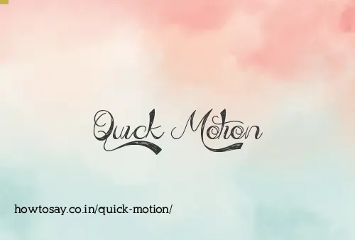 Quick Motion