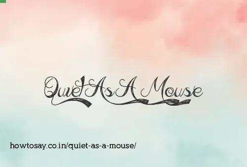 Quiet As A Mouse