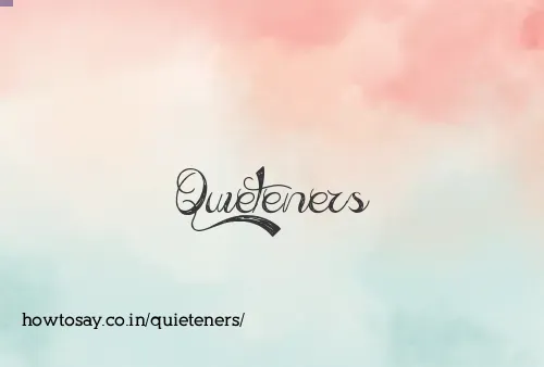 Quieteners