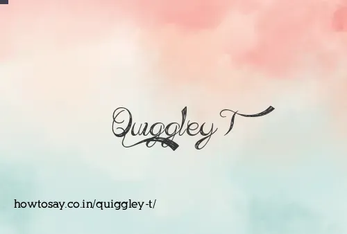 Quiggley T