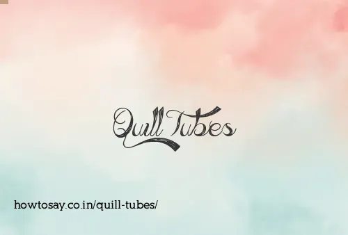 Quill Tubes