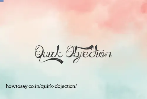Quirk Objection