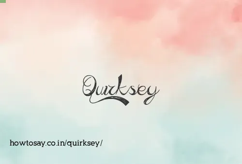 Quirksey