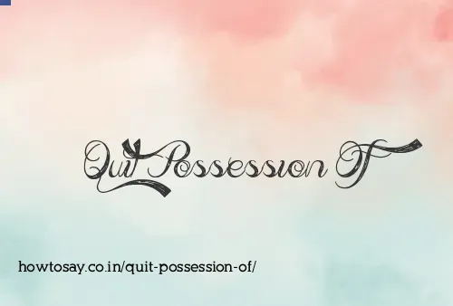 Quit Possession Of