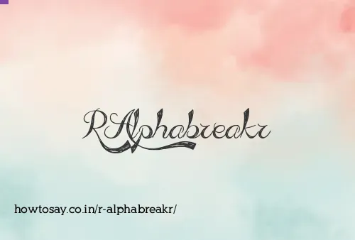 R Alphabreakr