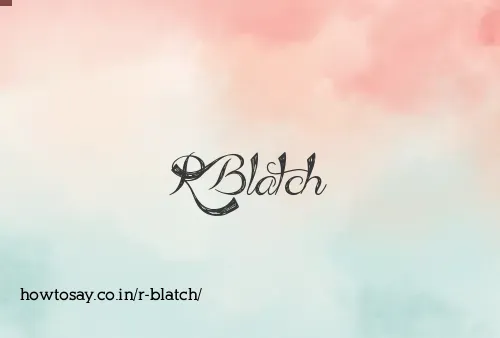 R Blatch