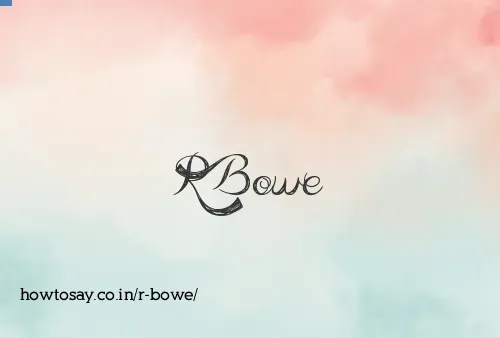 R Bowe