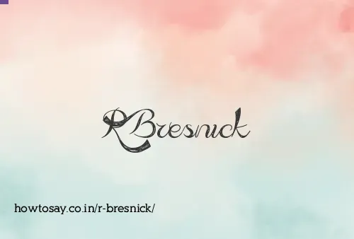 R Bresnick