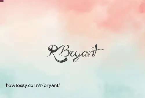 R Bryant