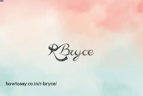 R Bryce