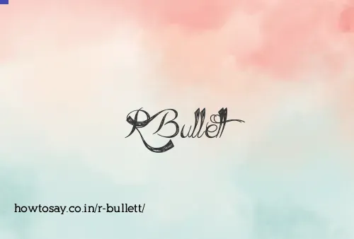 R Bullett