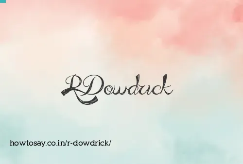 R Dowdrick