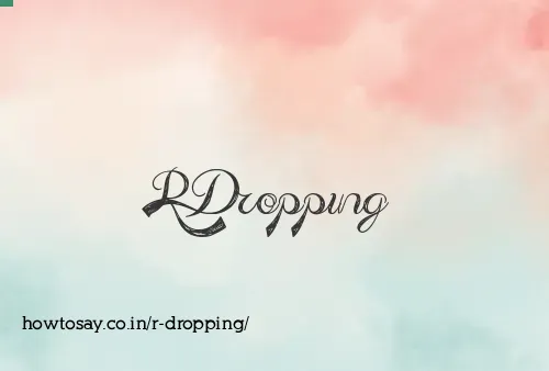 R Dropping